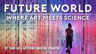 Future World: Where Art Meets Science by teamLab | ArtScience Museum, Singapore 2020