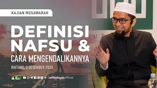 [Kajian Musawarah] Definisi Nafsu dan Cara Mengendalikannya - Ustadz Adi Hidayat