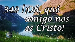 HA62 | Himno 349 | ¡Oh, qué amigo nos es Cristo!