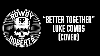 Better Together - Luke Combs || Chandler Roberts (COVER)