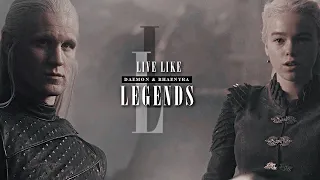 Daemon & Rhaenyra || Live Like Legends