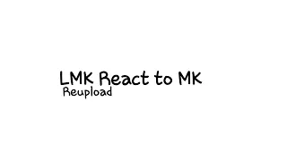 Lmk react to... | MK