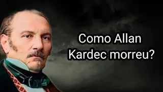 COMO ALLAN KARDEC MORREU?