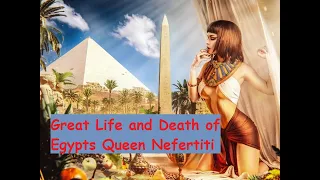 Great Life and Death of Egypts Queen Nefertiti