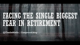 Facing the Single Biggest Fear in Retirement | Charlie Bilello