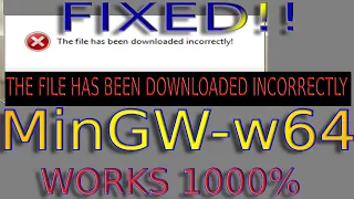 The file has been downloaded incorrectly MinGW w64 | MinGW installation in windows | SOLVED!! 1000%