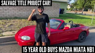 SALVAGE MAZDA MIATA AS NEW PROJECT CAR! 15 Year Old Buys 1999 Mazda Miata NB1