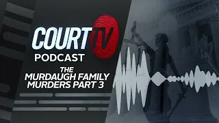 PODCAST: The Verdict - Murdaugh Family Murders Pt. 3 | Court TV Original