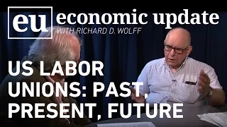 Economic Update:  US Labor Unions: Past, Present, Future
