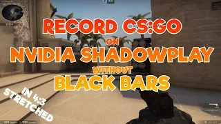 CS:GO - How to Record 4:3 Stretched on Nvidia ShadowPlay (no black bars)