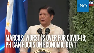 Bongbong Marcos: Worst is over for COVID-19; PH can now focus on economic dev’t | INQToday