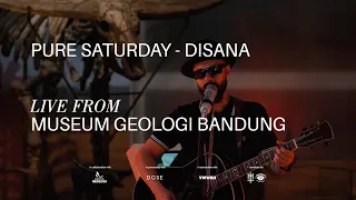 Pure Saturday - Disana | Live From Museum Geologi Bandung