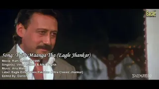 Tujhe Maanga Tha (Eagle Jhankar) - l Raam Shastra l - Vinod Rathod & Alka Yagnik(By Danish)