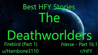 Best HFY Reddit Stories: The Deathworlders: Firebird (1) (JVerse Part 16.1) (r/HFY)