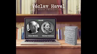 Havel Conversation, Colum McCann in Discussion with Veronika Tuckerova