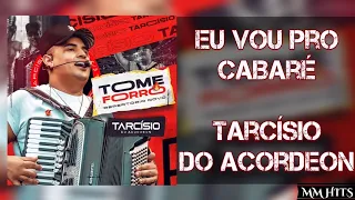 EU VOU PRO CABARÉ  - Tarcísio do Acordeon (Áudio Oficial)