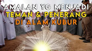 JANGAN TINGGALKAN !! Inilah Amalan Terbaik yang akan Menjadi Teman dan Penerang Di Alam Kubur