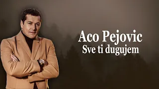 Aco Pejovic - Sve ti dugujem - (Tekst) (Lyrics)