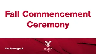 Ball State University – Fall Commencement Ceremony 2019