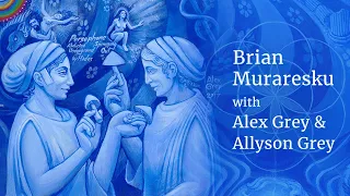 Brian Muraresku with Alex Grey & Allyson Grey