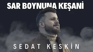 Sedat KESKİN - Sar Boynuna Keşani [Sevda Rüzgarı - 2017]