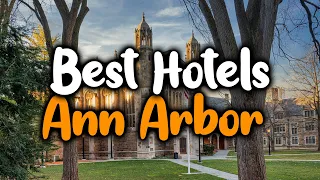 Best Hotels In Ann Arbor - For Families, Couples, Work Trips, Luxury & Budget