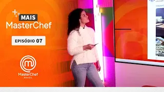 MAIS MASTERCHEF | MASTERCHEF BRASIL | EP 07 | TEMP 09