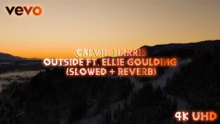 Calvin Harris - Outside ft. Ellie Goulding (slowed + reverb) // 4K