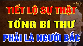 TIẾT LỘ Sự Thật TỔNG BÍ THƯ Phải Là Người MIỀN BẮC? | Ngẫm Sử Thi