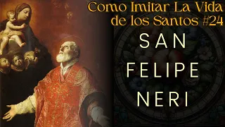 La Vida de San Felipe Neri - Como Imitar La Vida de los Santos