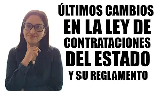 Últimos cambios en la Ley de Contrataciones del Estado y su Reglamento