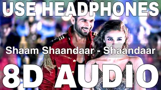 Shaam Shaandaar (8D Audio) || Shaandaar || Amit Trivedi || Shahid Kapoor, Alia Bhatt