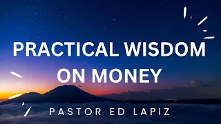 Pastor Ed Lapiz Preaching 2023 - Practical Wisdom On Money