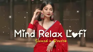 Mind Relax Lo-fi Songs || [Slowed+Reverb] || Hindi Lofi Songs || New Hindi Mashup 2024 #1 #lofi