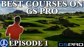 The BEST COURSES on GS Pro - Episode 1
