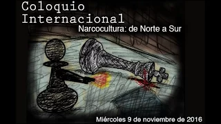 COLOQUIO INTERNACIONAL: NARCOCULTURA: DE NORTE A SUR (Mesa 1)