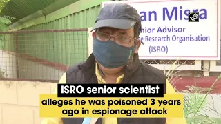 ISRO senior scientist alleges he was poisoned 3 years ago in espionage attack