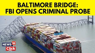 Baltimore Bridge Latest | FBI Opens Criminal Probe Into Ship Dali That Caused The Collapse | N18V