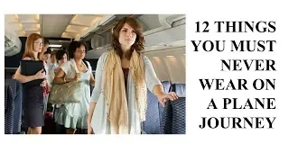 12 THINGS YOU MUST NEVER WEAR ON A PLANE JOURNEY