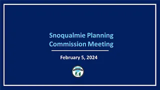 2024-02-05 Snoqualmie Planning Commission Meeting