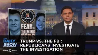 Trump vs. The FBI: Republicans Investigate the Investigation: The Daily Show