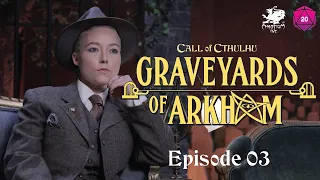 Graveyards of Arkham | Call of Cthulhu Actual Play | Episode 3