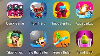 Quick Game - 456 Survival,Tom Hero Dash,Impostor Fight,Aquapark io,Slap Kings,Big Big Baller,Freeze