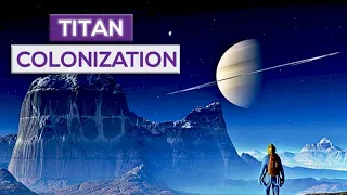 Titan Colonization: Could Saturn's Moon Be A New Earth?