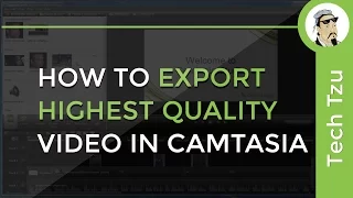 How To Export Highest Quality Video In Camtasia