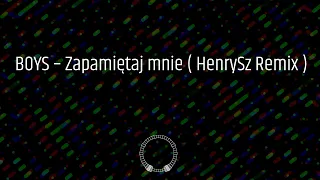 BOYS - Zapamiętaj Mnie ( HenrySz Remix )