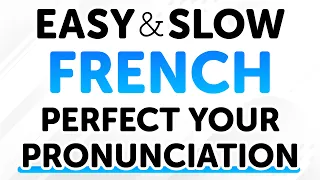 Easy & Super Slow French Phrases for Lifelong Use: Perfect Your French Pronunciation