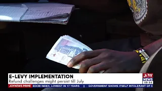 E-Levy Implementation: Refund challenges might persist till July - Joy News Prime (4-5-22)