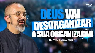 DEUS VAI DESORGANIZAR A SUA ORGANIZAÇÃO - #DIEGOMENIN | SERMÃO