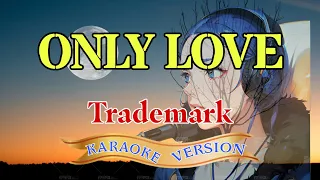 Only Love | Karaoke Version - Trademark | Sing Along Serenity